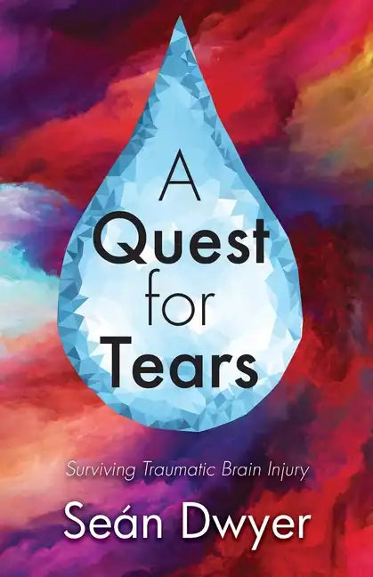 A Quest for Tears: Surviving Traumatic Brain Injury - Paperback