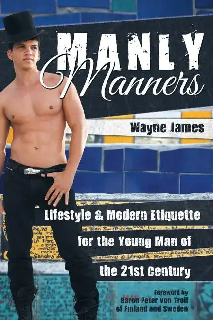 Manly Manners: Lifestyle & Modern Etiquette for the Young Man of the 21st Century - Paperback