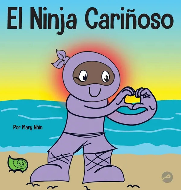 El Ninja Cariñoso: Un libro de aprendizaje socioemocional para niños sobre cómo desarrollar el cuidado y el respeto por los demás - Hardcover
