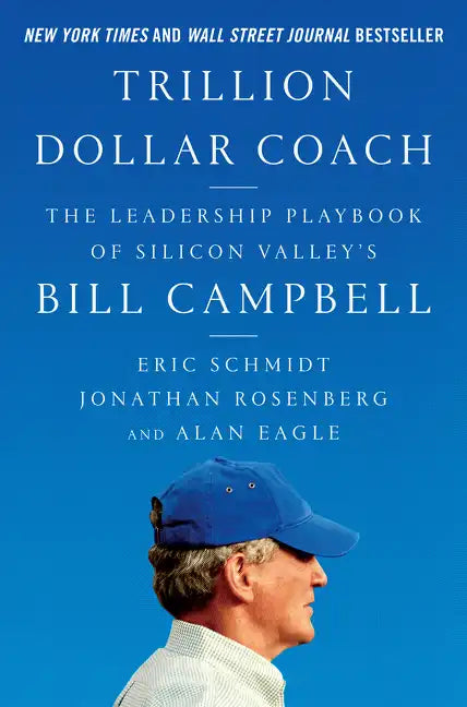 Trillion Dollar Coach: The Leadership Playbook of Silicon Valley's Bill Campbell - Hardcover