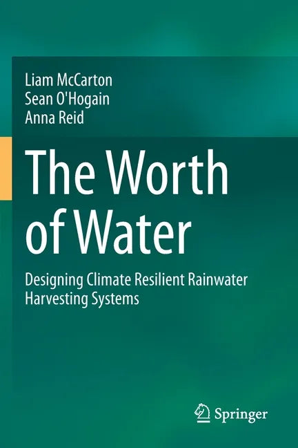 The Worth of Water: Designing Climate Resilient Rainwater Harvesting Systems - Paperback