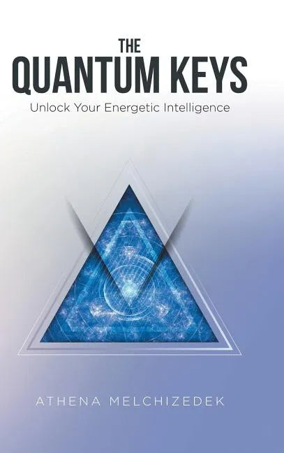 The Quantum Keys: Unlock Your Energetic Intelligence - Hardcover