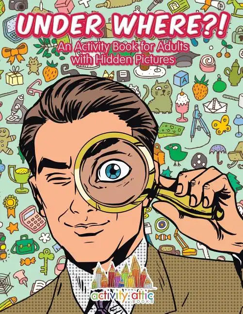 Under Where?! An Activity Book for Adults with Hidden Pictures - Paperback