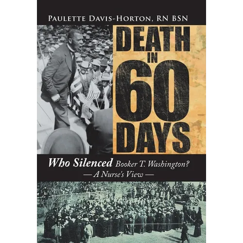 Death in 60 Days: Who Silenced Booker T. Washington? - a Nurse's View - Hardcover