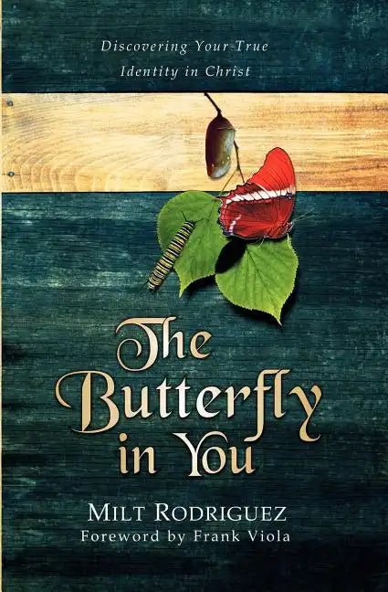 The Butterfly in You: Discovering Your True Identity in Christ - Paperback