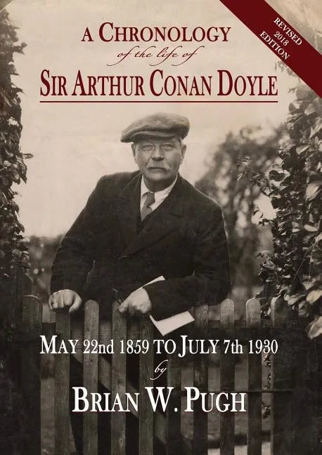 A Chronology of the Life of Sir Arthur Conan Doyle - Revised 2018 Edition - Paperback