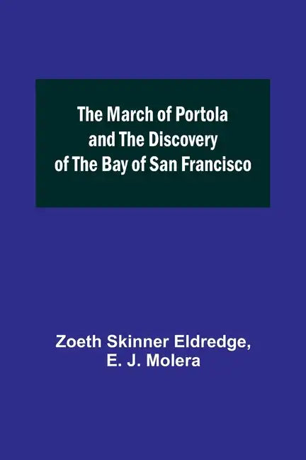 The March of Portola and the Discovery of the Bay of San Francisco - Paperback
