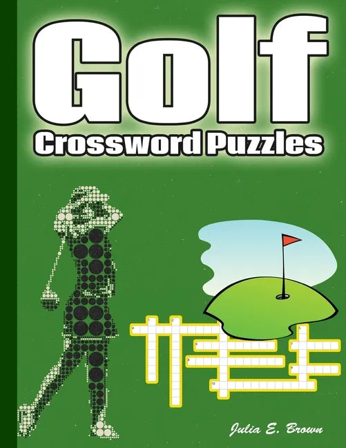 Golf Crossword Puzzles: Golf Courses, Terms, Easy to Hard Crossword Puzzles - Paperback