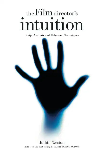 The Film Director's Intuition: Script Analysis and Rehearsal Techniques - Paperback