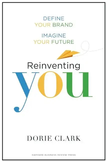 Reinventing You: Define Your Brand, Imagine Your Future - Hardcover