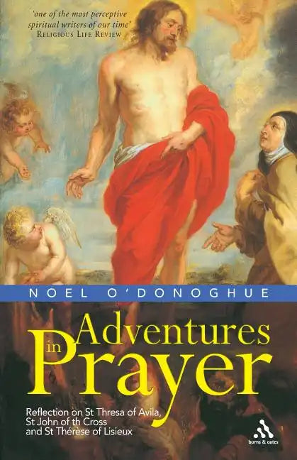 Adventures in Prayer: Reflection on St Teresa of Avila, St John of the Cross and St Therese of Lisieux - Paperback