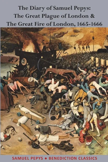 The Diary of Samuel Pepys: The Great Plague of London & The Great Fire of London, 1665-1666 - Paperback