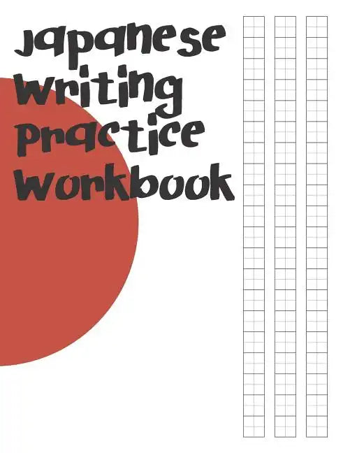 Japanese Writing Practice Workbook: Genkouyoushi Paper For Writing Japanese Kanji, Kana, Hiragana And Katakana Letters - Paperback