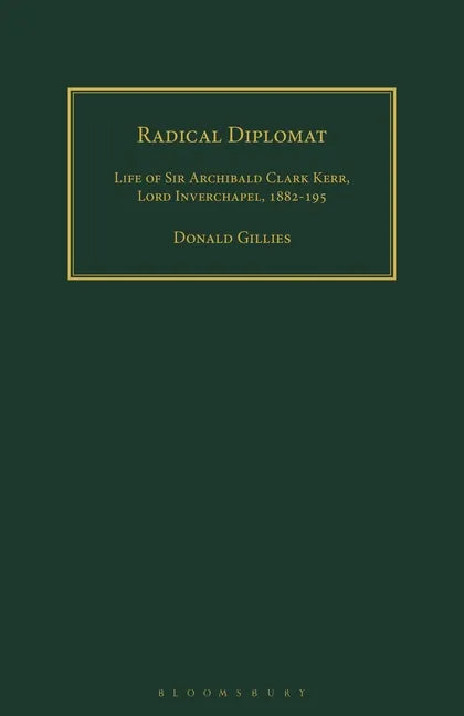 Radical Diplomat: Life of Sir Archibald Clark Kerr, Lord Inverchapel, 1882-1951 - Paperback