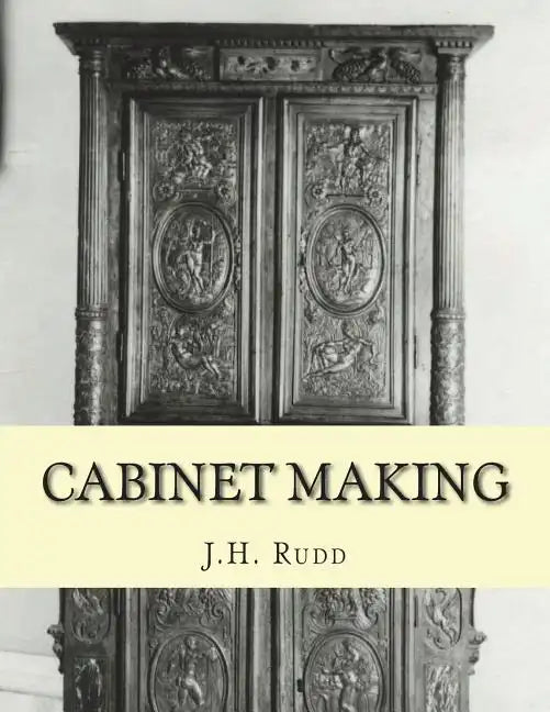 Cabinet Making: Principles of Designing, Construction and Laying Out Cabinetry Work - Paperback