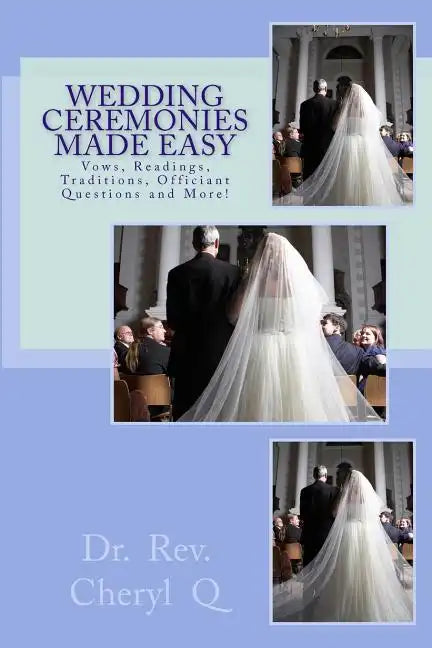 Wedding Ceremonies Made Easy: Vows, Readings, Traditions, Officiant Questions and More! - Paperback