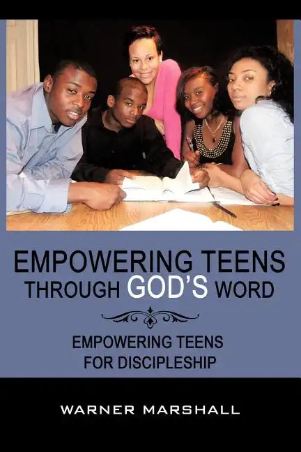 Empowering Teens Through God's Word!: Empowering Teens For Discipleship - Paperback