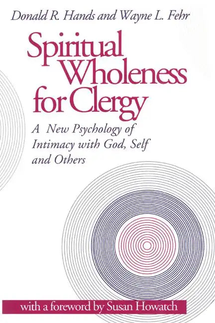 Spiritual Wholeness for Clergy: A New Psychology of Intimacy with God, Self, and Others - Paperback