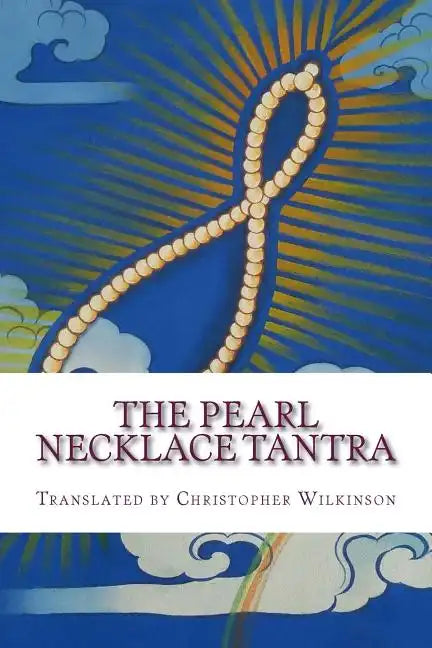 The Pearl Necklace Tantra: Upadesha Instructions of the Great Perfection - Paperback