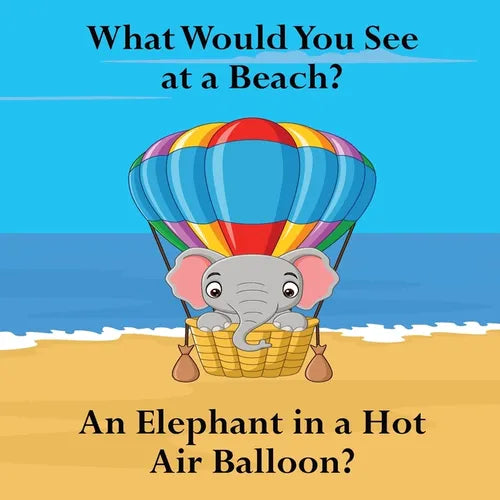 What Would You See at a Beach: An Elephant in a Hot Air Balloon? - Paperback