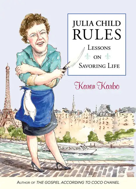 Julia Child Rules: Lessons on Savoring Life - Paperback