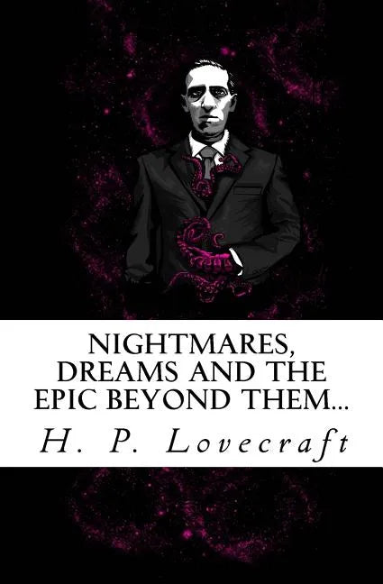 Nightmares, dreams and the epic beyond them...: Welcome to the dreamlands of H.P. Lovecraft - Paperback