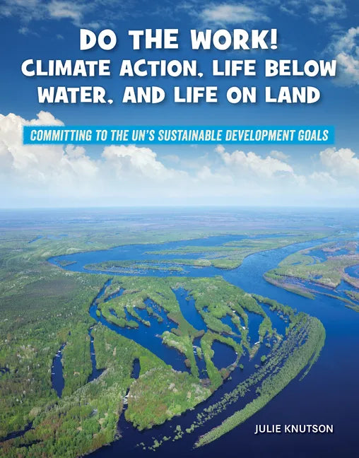Do the Work! Climate Action, Life Below Water, and Life on Land - Library Binding