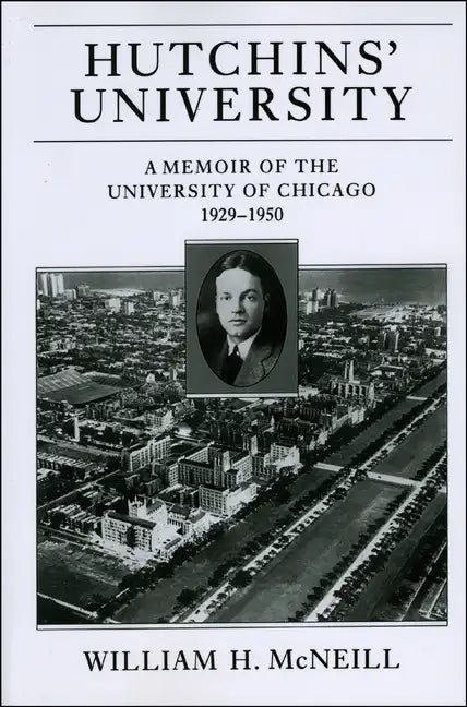 Hutchins' University: A Memoir of the University of Chicago, 1929-1950 - Paperback