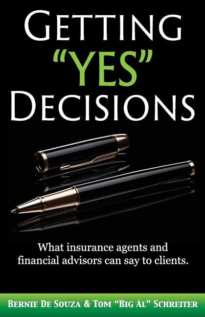 Getting "Yes" Decisions: What insurance agents and financial advisors can say to clients. - Paperback
