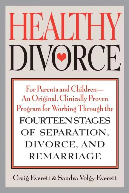 Healthy Divorce: For Parents and Children--An Original, Clinically Proven Program for Working Through the Fourteen Stages of Separation, Divorce, and - Paperback