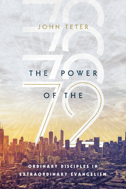 The Power of the 72: Ordinary Disciples in Extraordinary Evangelism - Paperback