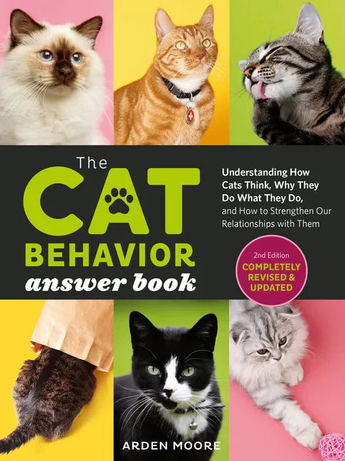 The Cat Behavior Answer Book, 2nd Edition: Understanding How Cats Think, Why They Do What They Do, and How to Strengthen Our Relationships with Them - Paperback