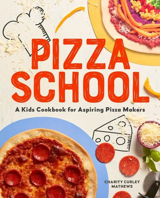 Pizza School: A Kids' Cookbook for Aspiring Pizza Makers - Paperback