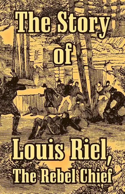 The Story of Louis Riel: The Rebel Chief - Paperback