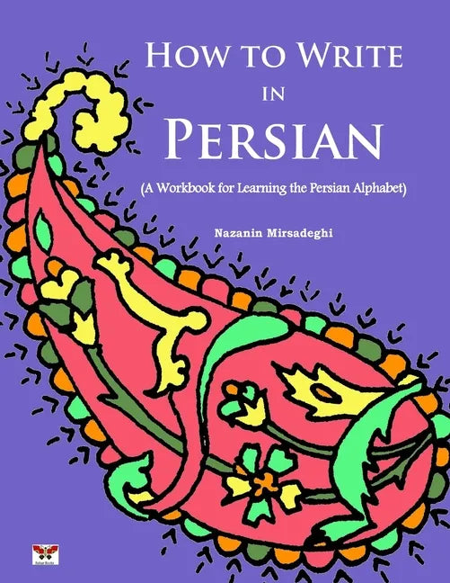 How to Write in Persian (A Workbook for Learning the Persian Alphabet): (Bi-lingual Farsi- English Edition) - Paperback