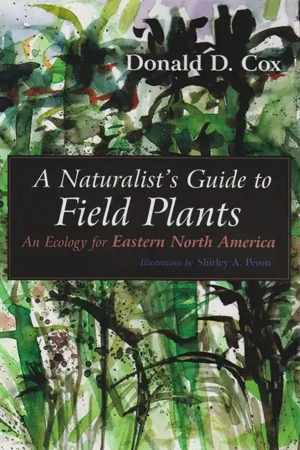 A Naturalist's Guide to Field Plants: An Ecology for Eastern North America - Paperback