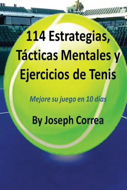 114 Estrategias, Tacticas Mentales y Ejercicios de Tenis: Mejore su juego en 10 dias - Paperback