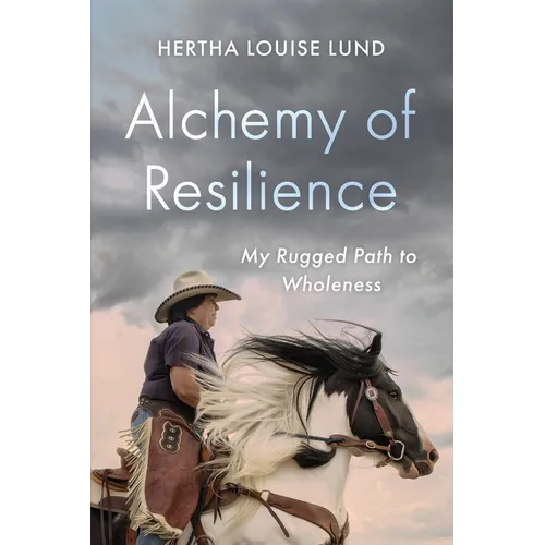 Alchemy of Resilience: My Rugged Path to Wholeness - Paperback