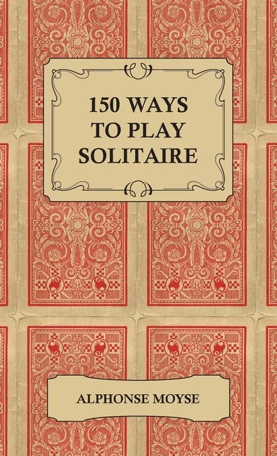 150 Ways to Play Solitaire - Complete with Layouts for Playing - Hardcover