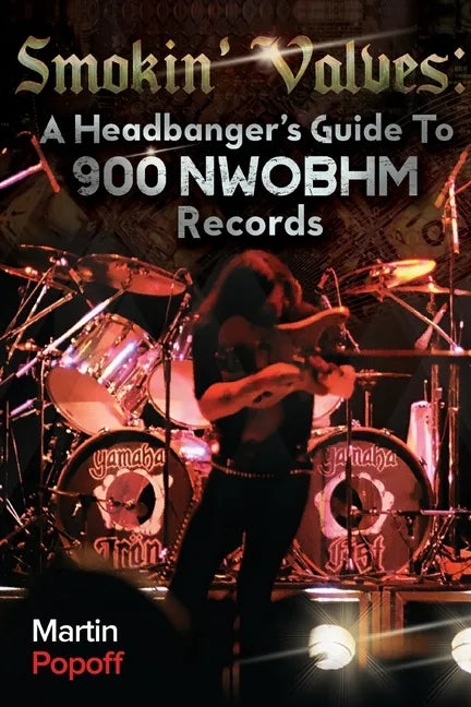 Smokin' Valves: A Headbanger's Guide To 900 NWOBHM Records - Paperback