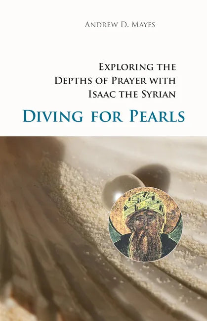 Diving for Pearls: Exploring the Depths of Prayer with Isaac the Syrian Volume 63 - Paperback