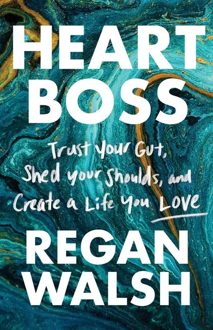Heart Boss: Trust Your Gut, Shed Your Shoulds, and Create a Life You Love - Paperback