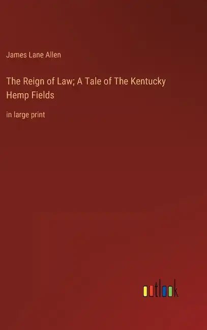 The Reign of Law; A Tale of The Kentucky Hemp Fields: in large print - Hardcover