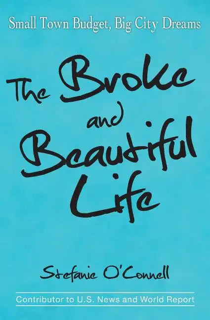 The Broke and Beautiful Life: Small Town Budget, Big City Dreams - Paperback