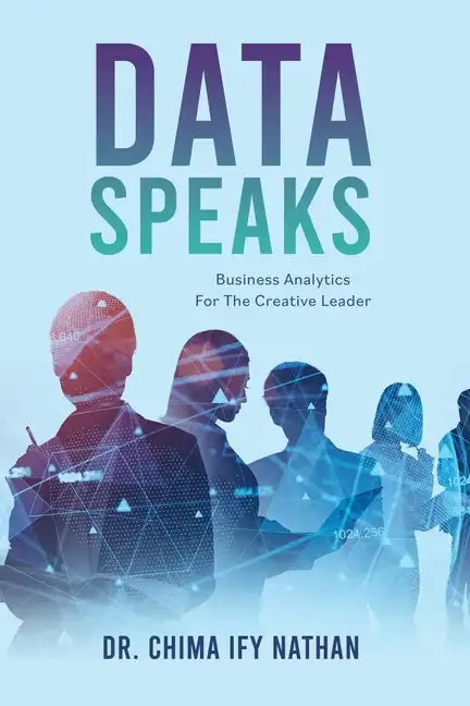 Data Speaks: Business Analytics For The Creative Leader - Paperback