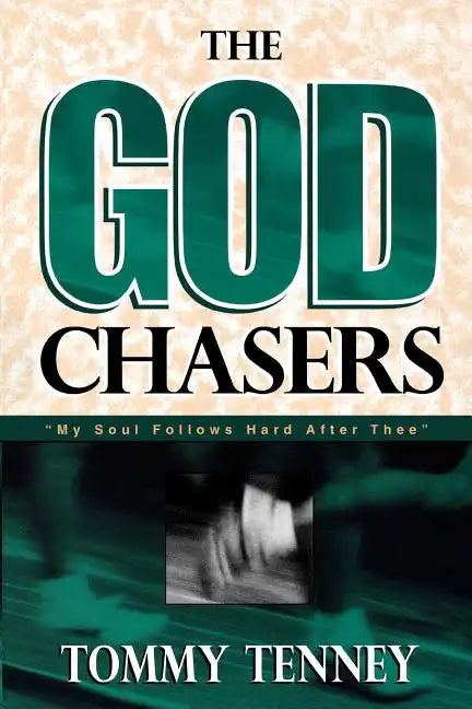 The God Chasers: "My Soul Follows Hard After Thee" - Paperback
