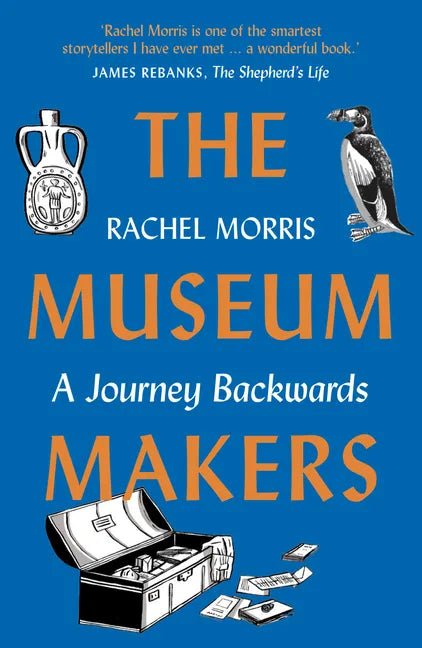 The Museum Makers: A Journey Backwards - From Old Boxes of Dark Family Secrets to a Golden Era of Museums - Paperback