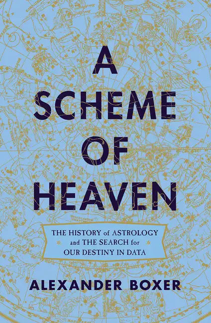 A Scheme of Heaven: The History of Astrology and the Search for Our Destiny in Data - Hardcover