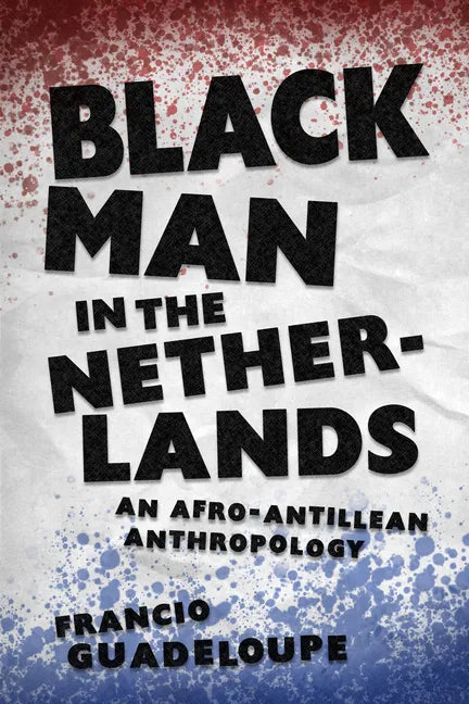 Black Man in the Netherlands: An Afro-Antillean Anthropology - Paperback