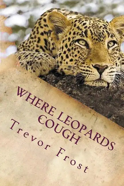 Where Leopards Cough: Ruangwa Valley - Paperback